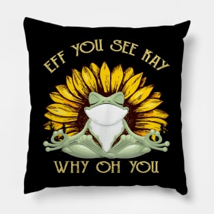 Eff You See Kay Why Oh You Funny Sunflower Frog Yoga Lover Pillow