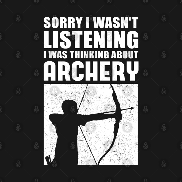 Disover Sorry I Wasn't Listening I Was Thinking About Archery | Archer Gift - Archery Lover - T-Shirt