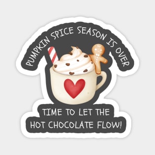 Pumpkin Spice Season Is Over Let The Hot Chocolate Flow Magnet