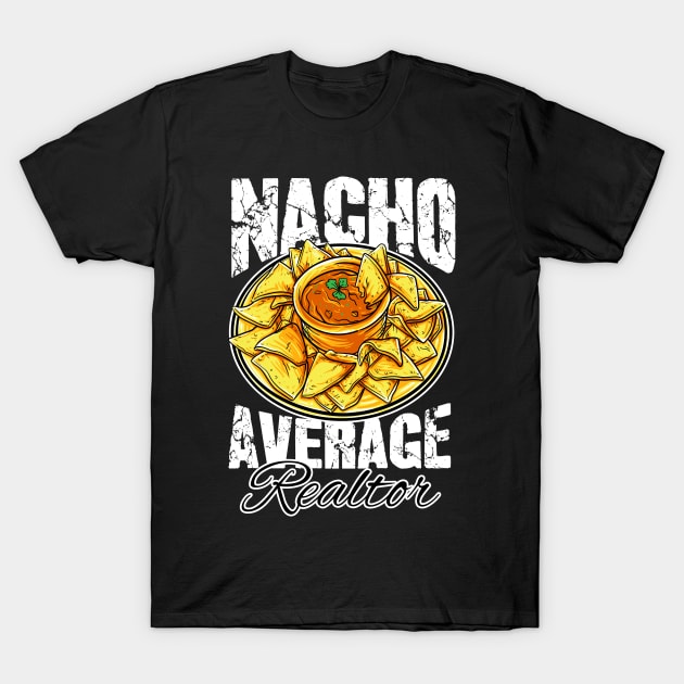Funny Nacho Average Realtor T-Shirt Real Estate Agent Gift Funny Nacho Average Realtor T-Shirt Real Estate Agent Gift