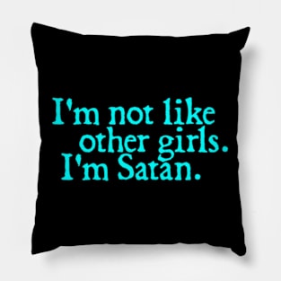 I'm Not Like Other Girls I'm Satan Pillow