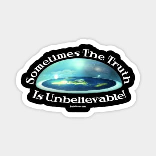 Sometimes the Truth is Unbelievable - Flat Earth Firmament Magnet