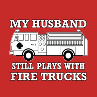 My husband still plays with fire trucks T-Shirt