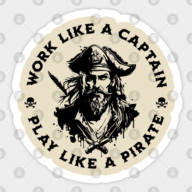 Work Like a Captain. Play Like a Pirate. - Pirate - Sticker