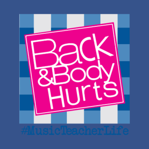 Discover Back And Body Hurts Music Teacher Life - Back And Body Hurts Music Teacher Life - T-Shirt