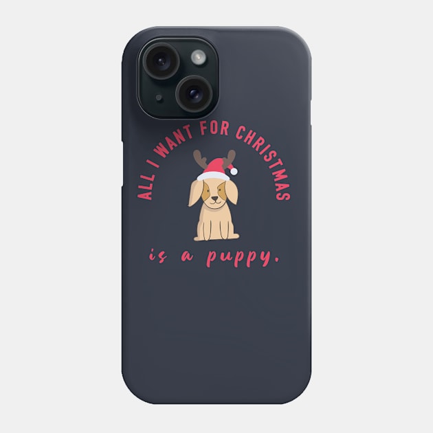 All I Want for Christmas Is  Puppy Phone Case by SharksOnShore