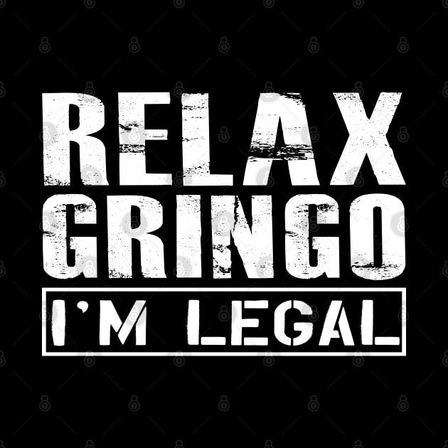 Mexican American - Relax gringo I'm legal by KC Happy Shop