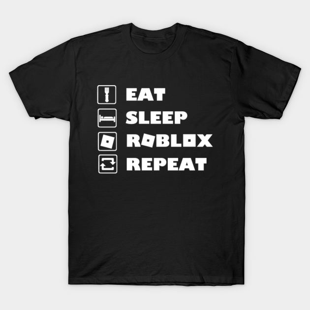 Roblox Gamer Eat Sleep Roblox Repeat - Roblox - T-Shirt