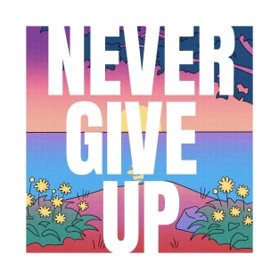 Never Give Up! T-Shirt