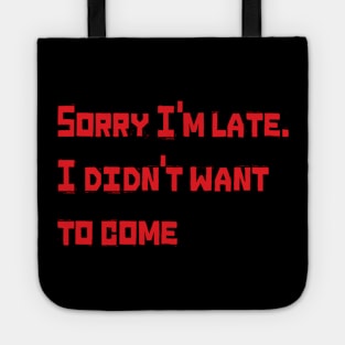 Sorry I'm late. I didn't want to come Tote