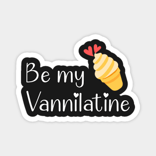 Be my vannilatine - valentine day Magnet