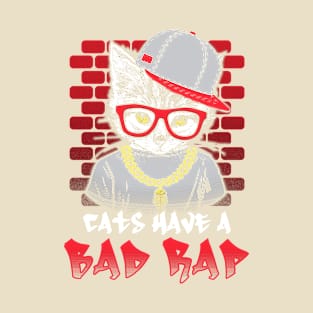 Cats Have a Bad Rap; Or Do They Rap Bad? T-Shirt