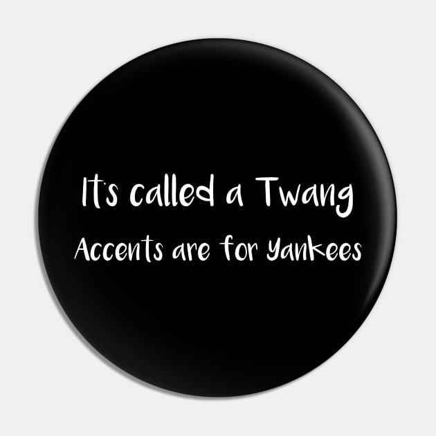 It's Called a Twang Accents are for Yankees Pin by MisterMash