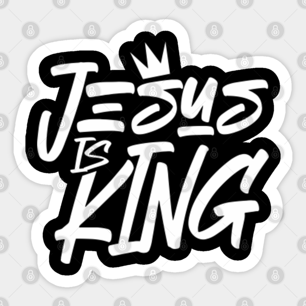 Jesus is King - Jesus Is King - Sticker | TeePublic