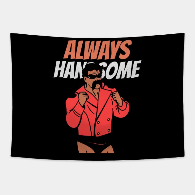 Always Handsome funny mens Tapestry by Dody