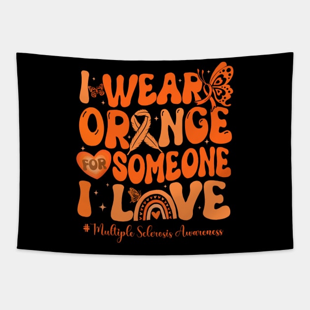 I Wear Orange For Someone I Love Multiple Sclerosis Awareness Tapestry by JazlynShyann