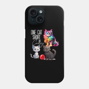 Cat Kitten Kitty One Cat Short Of Crazy Phone Case