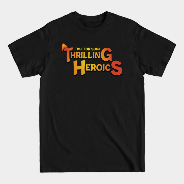 Discover Time For Some Thrilling Heroics - Firefly - T-Shirt