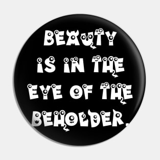 Beauty is in the Eye of the Beholder Pin