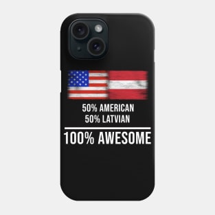 50% American 50% Latvian 100% Awesome - Gift for Latvian Heritage From Latvia Phone Case