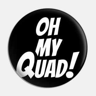 Oh My Quad Funny Pin