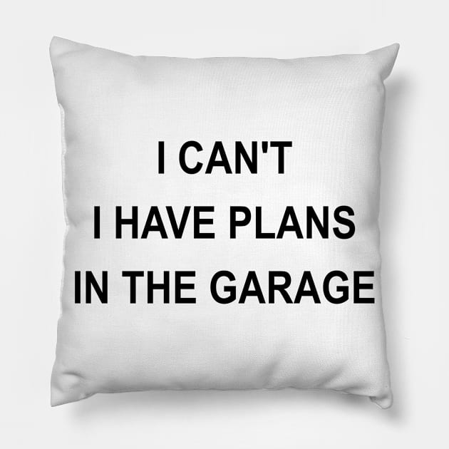 I Can't I Have Plans In The Garage Pillow by karascom