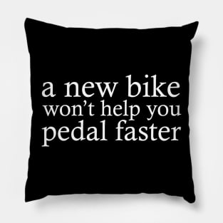 A new bike won't help you pedal faster Pillow