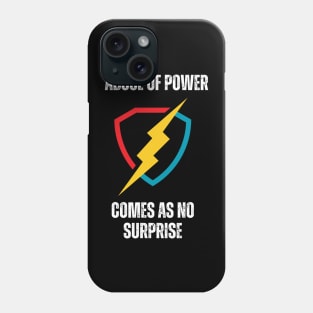 ABUSE OF POWER COMES AS NO SURPRISE Phone Case