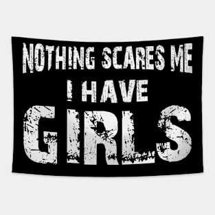 Father - Nothing scares me I have girls Tapestry