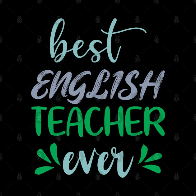 Best English Teacher Ever by ShirtCraftsandMore