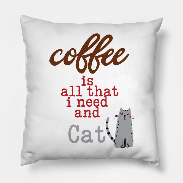 Coffee Is All That I Need and My Cat Pillow by TeesandDesign