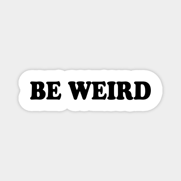 Be weird Magnet by TheCosmicTradingPost