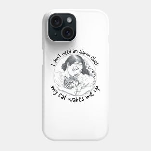 I Dont' Need an Alarm Clock_My Cat Wakes Me Up_a Phone Case