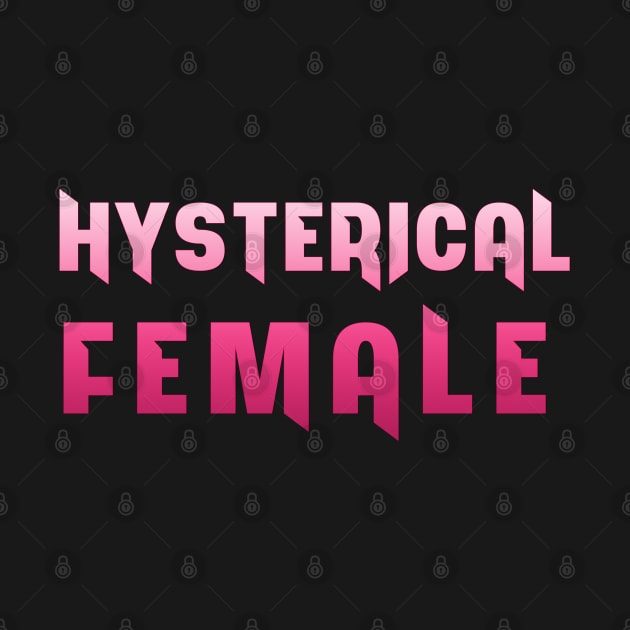 Hysterical Female by LanaBanana