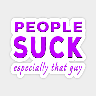 People Suck Especially That Guy Purple Magnet