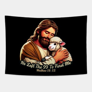 Matthew 18:12 He Left The 99 To Find Me Tapestry