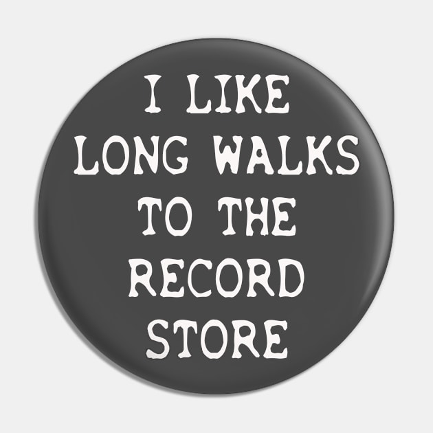 I Like Long Walks.....To The Record Store Pin by djbryanc