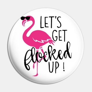 Let's Get Flocked Up Flamingo Pin