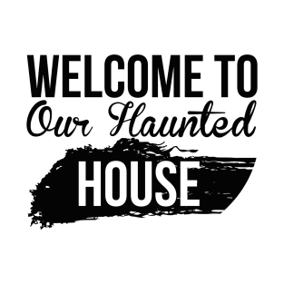 Welcome to our haunted house T-Shirt