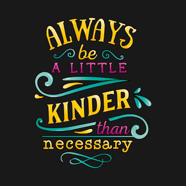 Always be a little kinder than necessary Inspirational Quote by star trek fanart and more