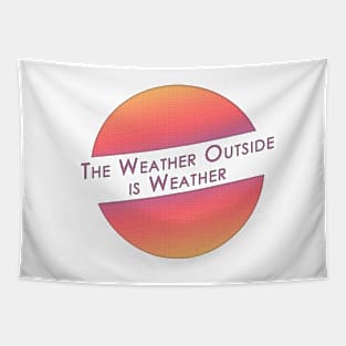 The Weather Outside is Weather Tapestry