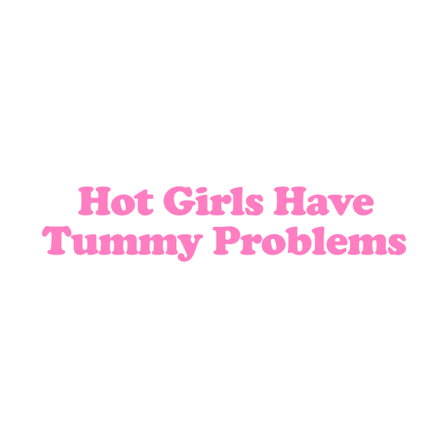 Hot Girls Have Tummy Problems Funny Meme T Shirt Gen Z Humor, Tummy Ache Survivor, Introvert gift by ILOVEY2K