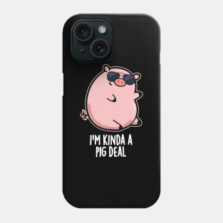 I'm Kinda A Pig Deal Funny Pig Pun Phone Case