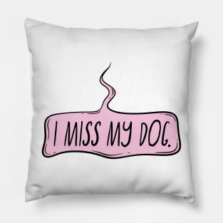 I miss my dog Pillow