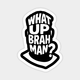 What Up, Brah Man? Magnet