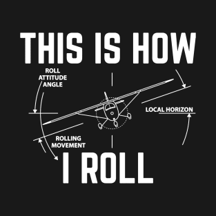 This Is How I Roll - Funny Aviation T-Shirt