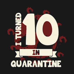 I TURNED 10 IN QUARANTINE T-Shirt