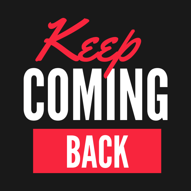 Keep Coming Back Alcoholic Recovery by RecoveryTees