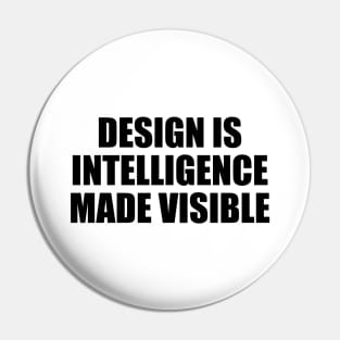 Design is intelligence made visible Pin