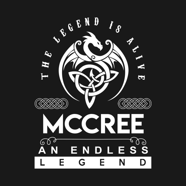 Mccree Name T Shirt - The Legend Is Alive - Mccree An Endless Legend Dragon Gift Item by riogarwinorganiza